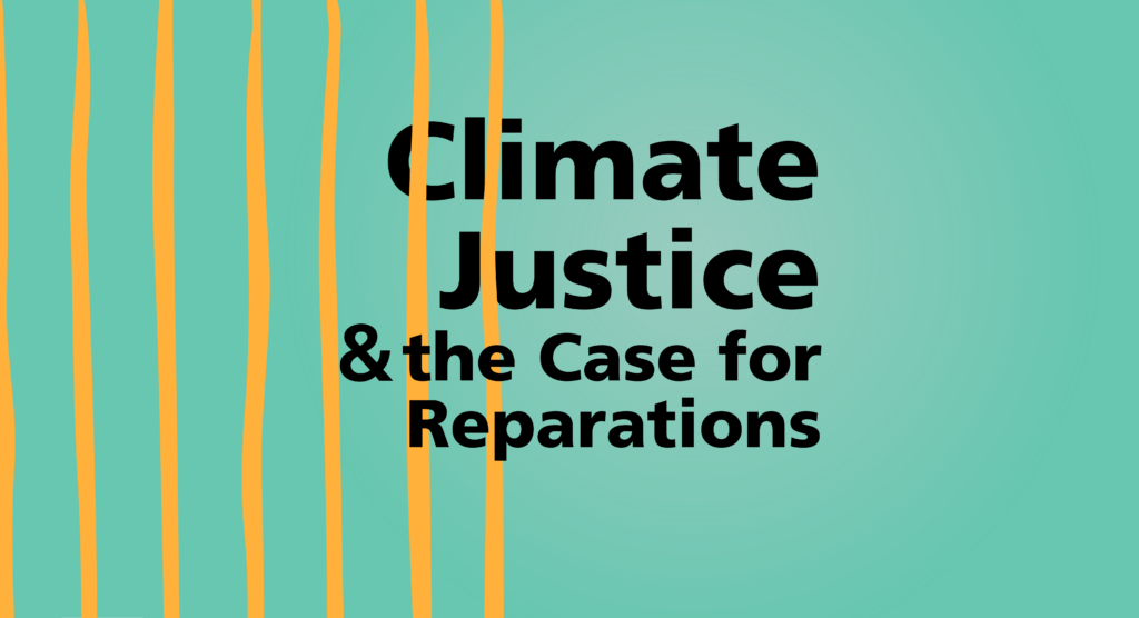 Climate Justice and the Case for Reparations – W3